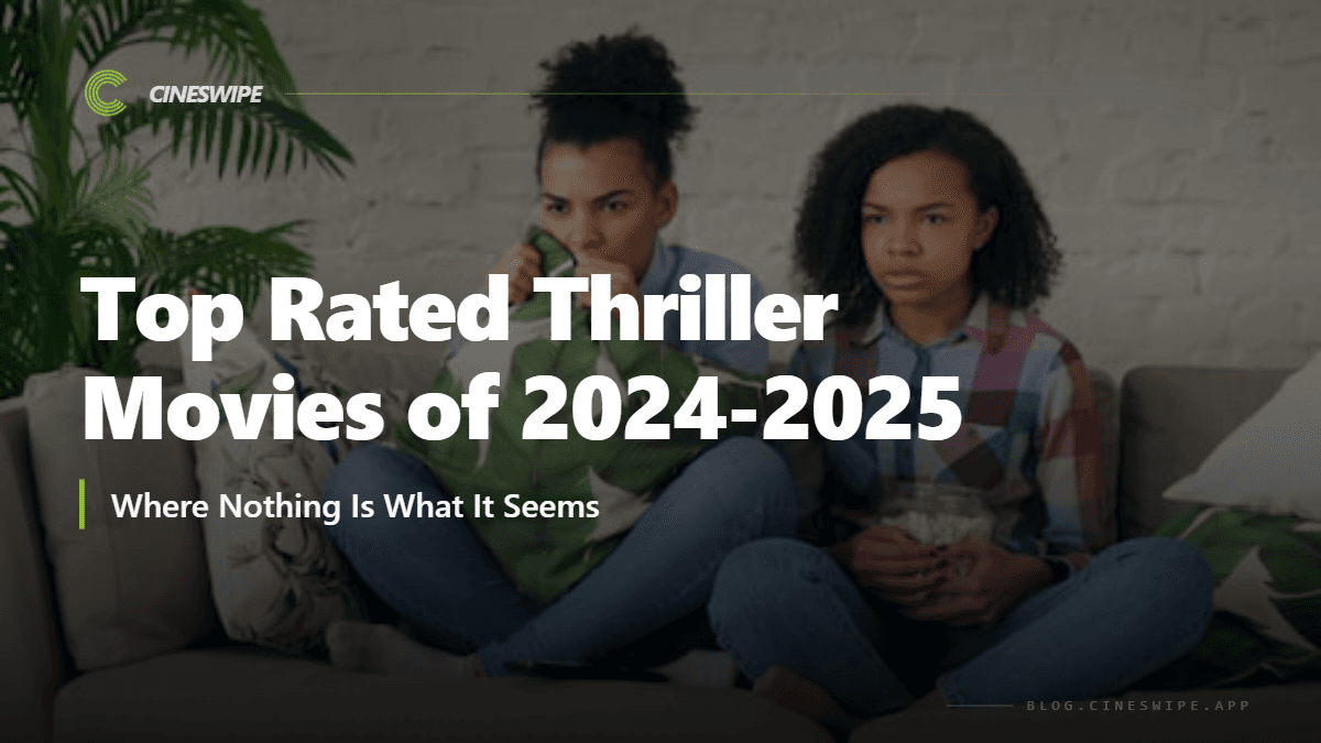 Top Rated Thriller Movies of 2024 - 2025: Where Nothing Is What It Seems 
